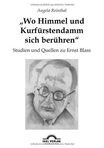 Cover for Angela Reinthal · &quot;Wo Himmel Und Kurfürstendamm Sich Berühren&quot;: Studien Und Quellen Zu Ernst Blass (Paperback Book) [German edition] (2010)