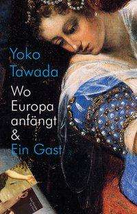 Cover for Tawada · Wo Europa anfängt &amp; Ein Gast (Buch)