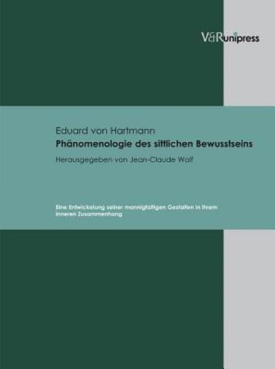 Phanomenologie des sittlichen Bewusstseins - Eduard Von Hartmann - Bücher - V&R Unipress - 9783899717211 - 1. Dezember 2009