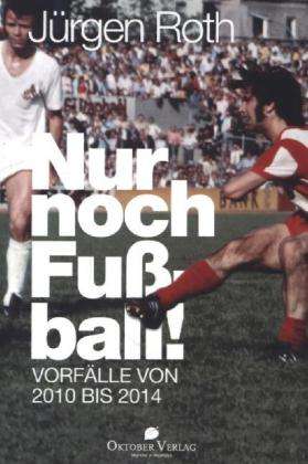 Cover for Jürgen Roth · Roth:nur Noch FuÃŸball! (Book)