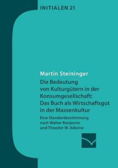 Cover for Martin Steininger · Die Bedeutung Von Kulturgutern in Der Konsumgesellschaft: Das Buch Als Wirtschaftsgut in Der Massenkultur (Paperback Book) (2015)