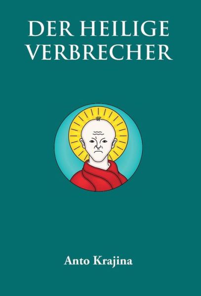 Cover for Anto Krajina · Der Heilige Verbrecher (Hardcover Book) (2017)