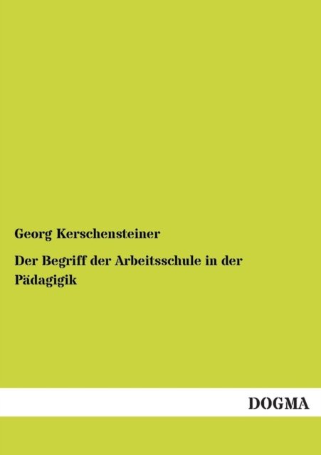 Cover for Georg Kerschensteiner · Der Begriff Der Arbeitsschule in Der Padagigik (Paperback Book) [German edition] (2012)