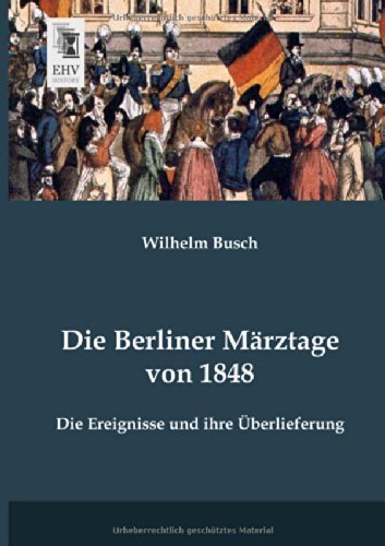 Cover for Wilhelm Busch · Die Berliner Maerztage Von 1848: Die Ereignisse Und Ihre Ueberlieferung (Taschenbuch) [German edition] (2013)