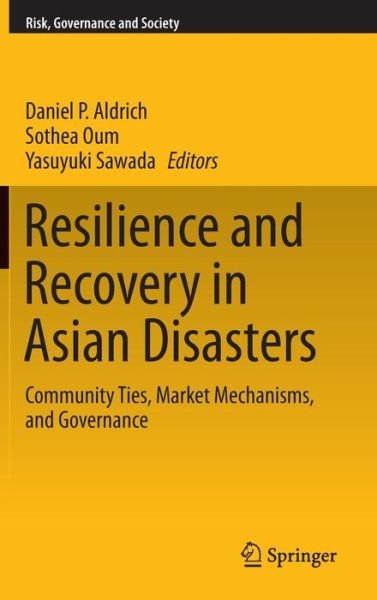 Daniel Aldrich · Resilience and Recovery in Asian Disasters: Community Ties, Market Mechanisms, and Governance - Risk, Governance and Society (Hardcover Book) [2015 edition] (2014)
