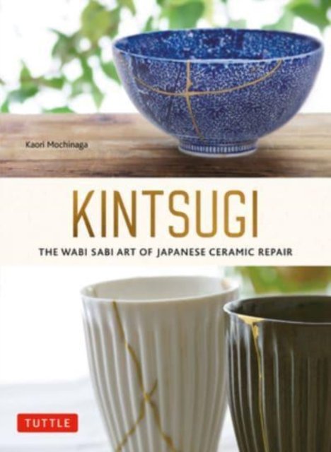Cover for Kaori Mochinaga · Kintsugi: The Wabi Sabi Art of Japanese Ceramic Repair (Paperback Book) (2023)