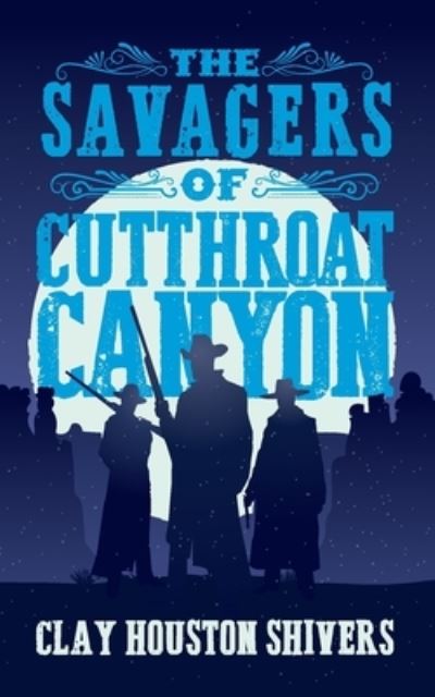 Cover for Clay Houston Shivers · The Savagers of Cutthroat Canyon (Paperback Book) (2022)