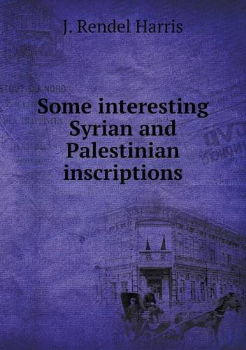 Cover for J. Rendel Harris · Some Interesting Syrian and Palestinian Inscriptions (Paperback Book) (2013)