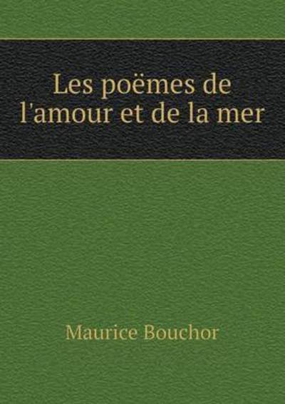 Cover for Maurice Bouchor · Les Poëmes De L'amour et De La Mer (Paperback Book) [French edition] (2014)