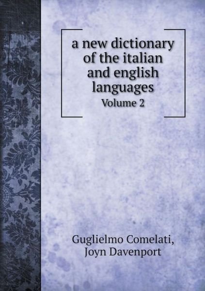 Cover for Guglielmo Comelati · A New Dictionary of the Italian and English Languages Volume 2 (Paperback Book) (2015)
