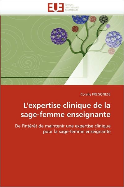 Cover for Coralie Fregonese · L'expertise Clinique De La Sage-femme Enseignante: De L'intérêt De Maintenir Une Expertise Clinique Pour La Sage-femme Enseignante (Paperback Book) [French edition] (2018)