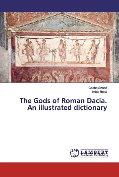 Cover for Szabó · The Gods of Roman Dacia. An illus (Bog) (2019)
