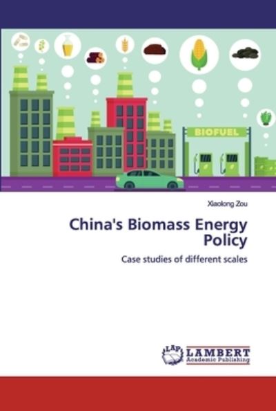 China's Biomass Energy Policy - Zou - Böcker -  - 9786200325211 - 23 september 2019