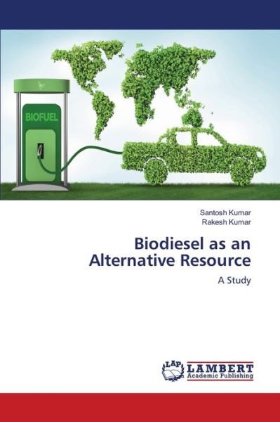 Cover for Santosh Kumar · Biodiesel as an Alternative Resource (Paperback Book) (2020)
