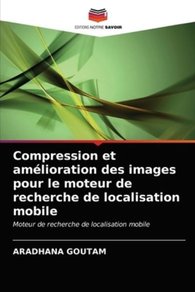 Cover for Aradhana Goutam · Compression et amelioration des images pour le moteur de recherche de localisation mobile (Paperback Bog) (2021)