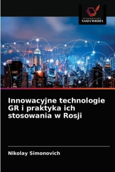 Cover for Nikolay Simonovich · Innowacyjne technologie GR i praktyka ich stosowania w Rosji (Paperback Book) (2021)