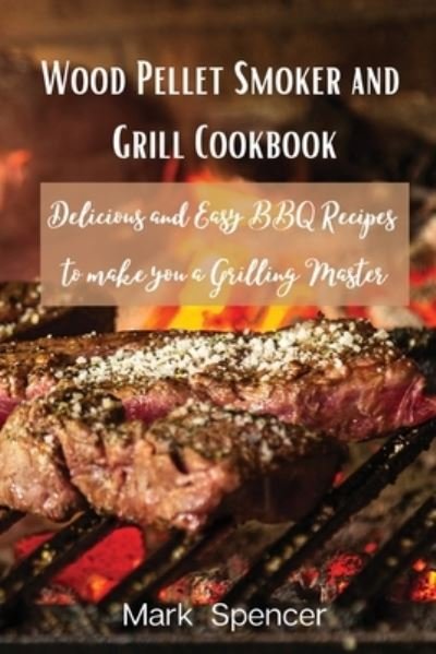 Cover for Mark · Wood Pellet Smoker and Grill Cookbook: Delicious and Easy BBQ Recipes to make you a Grilling Master (Taschenbuch) (2021)