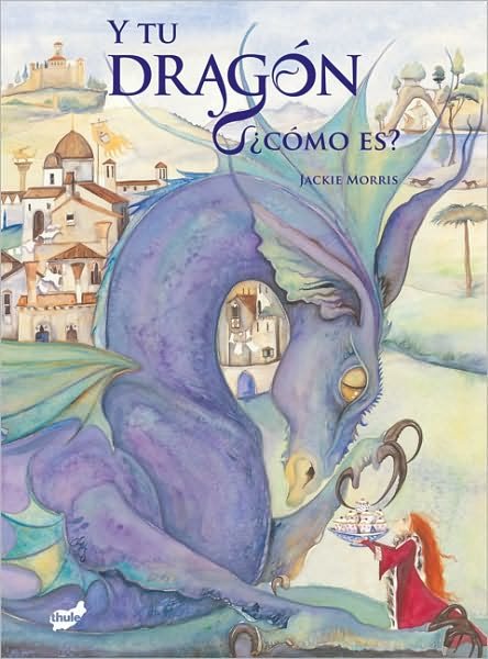 Cover for Jackie Morris · Y Tu Dragon, Como Es? (Trampantojo) (Spanish Edition) (Gebundenes Buch) [Spanish, Tra edition] (2010)