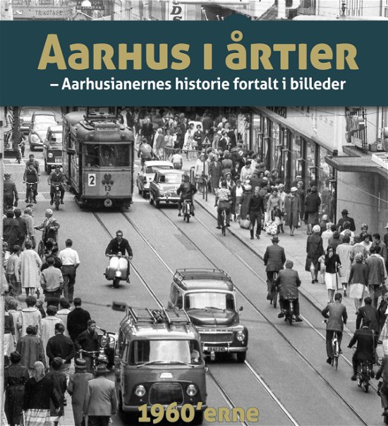 Cover for Søren Bitsch Christensen m.fl. · Aarhus i årtier - 60'erne (Gebundenes Buch) [1. Ausgabe] (2017)