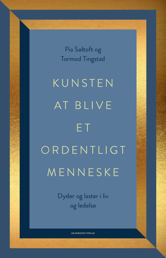 Kunsten at blive et ordentligt menneske - Pia Søltoft; Tormod Tingstad - Bøger - Akademisk Forlag - 9788750055211 - 15. oktober 2021