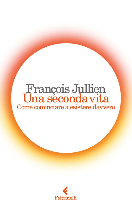 Cover for Francois Jullien · Una Seconda Vita. Come Cominciare A Esistere Davvero (Book)