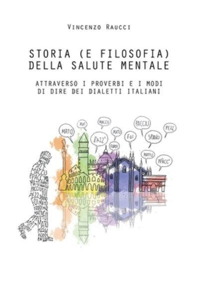 Cover for Vincenzo Raucci · Storia (e filosofia) della salute mentale attraverso i proverbi e i modi di dire dei dialetti italiani (Paperback Book) (2019)