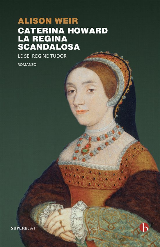 Cover for Alison Weir · Caterina Howard. La Regina Scandalosa. Le Sei Regine Tudor (Book)