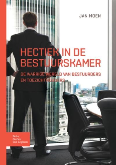 Cover for Jan Moen · Hectiek in de bestuurskamer: De warrige wereld van bestuurders en toezichthouders (Paperback Book) (2016)