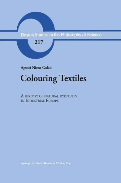 Colouring Textiles: A History of Natural Dyestuffs in Industrial Europe - Boston Studies in the Philosophy and History of Science - A. Nieto-Galan - Książki - Springer - 9789048157211 - 9 grudnia 2010