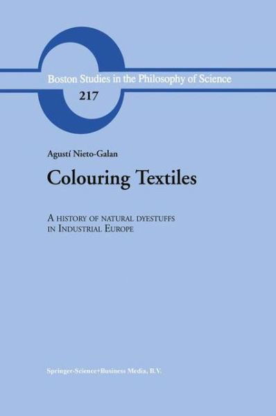 Cover for A. Nieto-Galan · Colouring Textiles: A History of Natural Dyestuffs in Industrial Europe - Boston Studies in the Philosophy and History of Science (Taschenbuch) [Softcover reprint of hardcover 1st ed. 2001 edition] (2010)