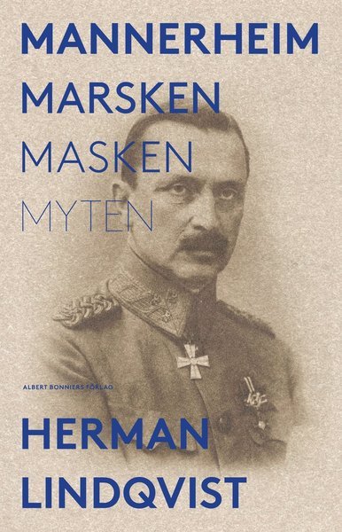 Mannerheim  : marsken, masken, myten - Herman Lindqvist - Books - Albert Bonniers Förlag - 9789100176211 - March 7, 2018