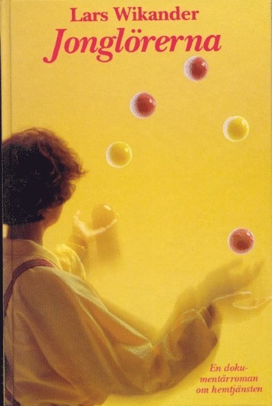 Cover for Lars Wikander · Jonglörerna : En dokumentärroman om hemtjänsten (Bound Book) (1993)