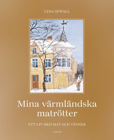 Cover for Lena Sewall · Mina värmländska matrötter : ett liv med mat och vänner (Bound Book) (2021)