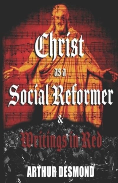 Cover for Arthur Desmond · Christ as a Social Reformer &amp; Writings in Red (Paperback Book) (2020)