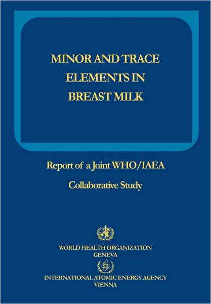 Minor and Trace Elements in Breast Milk: Report of a Joint Who / Iaea Collaborative Study - Iaea - Boeken - World Health Organisation - 9789241561211 - 1989