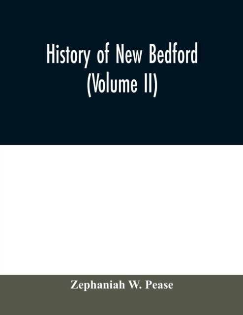 History of New Bedford (Volume II) - Zephaniah W Pease - Books - Alpha Edition - 9789354009211 - March 25, 2020