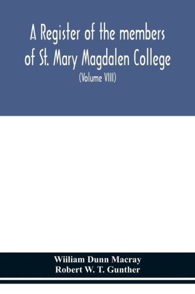 Cover for Wiiliam Dunn Macray · A register of the members of St. Mary Magdalen College, Oxford, Description of Brasses and other Funeral Monuments in the Chapel (Volume VIII) (Paperback Book) (2020)