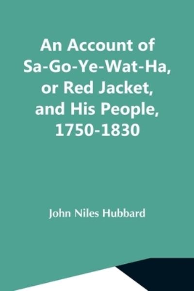 Cover for John Niles Hubbard · An Account Of Sa-Go-Ye-Wat-Ha, Or Red Jacket, And His People, 1750-1830 (Paperback Book) (2021)