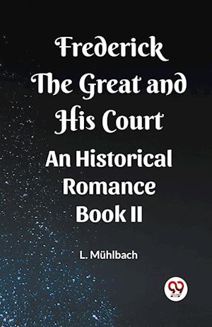 Cover for L Muhlbach · Frederick the Great and His CourtAn Historical Romance BOOK II (Edition2023) (Paperback Book) (2024)