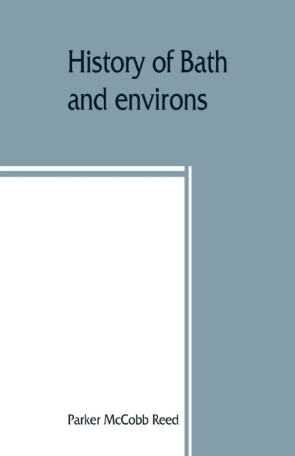 Cover for Parker McCobb Reed · History of Bath and environs, Sagadahoc County, Maine. 1607-1894 (Paperback Book) (2019)