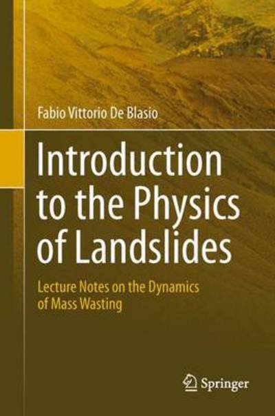 Cover for Fabio Vittorio De Blasio · Introduction to the Physics of Landslides: Lecture notes on the dynamics of mass wasting (Gebundenes Buch) [2011 edition] (2011)