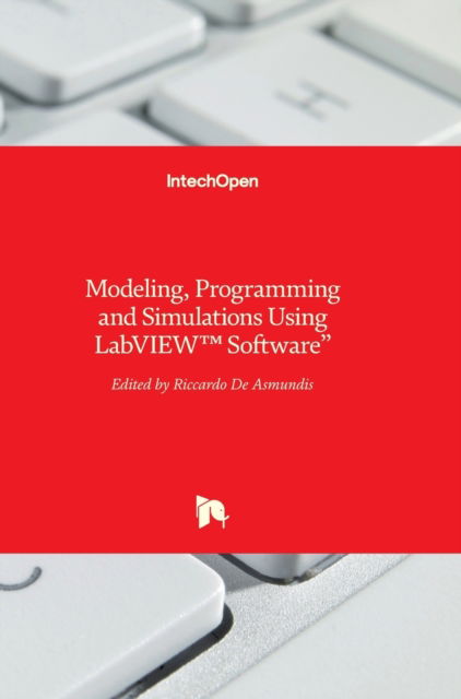 Modeling, Programming and Simulations Using LabVIEW™ Software - Riccardo de Asmundis - Bøger - In Tech - 9789533075211 - 21. januar 2011