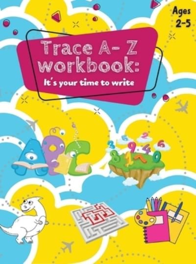 Trace A- Z Workbook: It's your Time to Write Ages 2-5 - Duhane Williams - Books - Duhane GB Williams - 9789692293211 - July 17, 2021