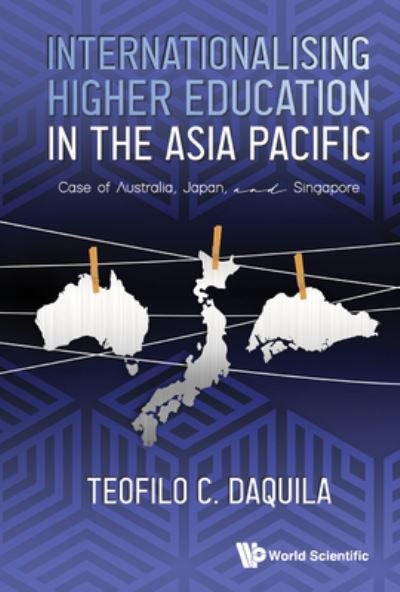 Cover for Daquila, Teofilo C (Nus, S'pore) · Internationalising Higher Education In The Asia Pacific: Case Of Australia, Japan And Singapore (Hardcover bog) (2022)