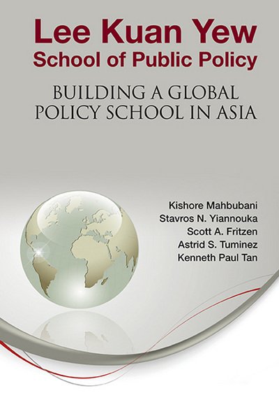 Cover for Mahbubani, Kishore (Nus, S'pore) · Lee Kuan Yew School Of Public Policy: Building A Global Policy School In Asia (Inbunden Bok) (2012)