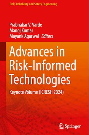 Cover for Prabhakar V. Varde · Advances in Risk-Informed Technologies: Keynote Volume (ICRESH 2024) - Risk, Reliability and Safety Engineering (Hardcover Book) [2024 edition] (2024)