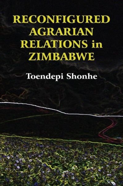 Cover for Toendepi Shonhe · Reconfigured Agrarian Relations in Zimbabwe (Paperback Bog) (2017)