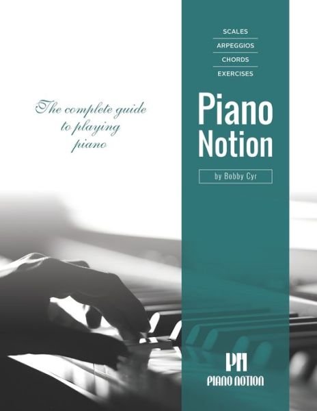Cover for Cyr Bobby Cyr · Scales Arpeggios Chords Exercises by Piano Notion: The complete guide to playing piano - Piano Notion Method / English (Sheet music) (2019)