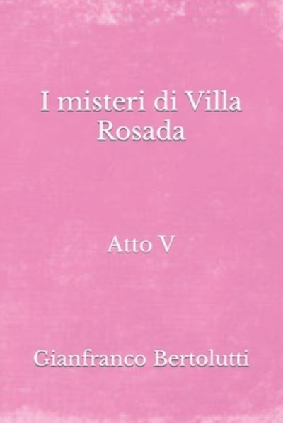 Cover for Gianfranco Bertolutti · I misteri di Villa Rosada (Paperback Book) (2021)