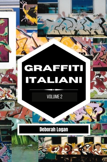 Graffiti italiani volume 2 - Deborah Logan - Livros - Blurb - 9798210309211 - 19 de maio de 2023